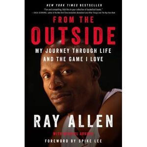 From the Outside: My Journey Through Life and the Game I Love -- Ray Allen